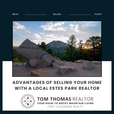 ADVANTAGES OF SELLING YOUR HOME WITH A LOCAL ESTES PARK REALTOR